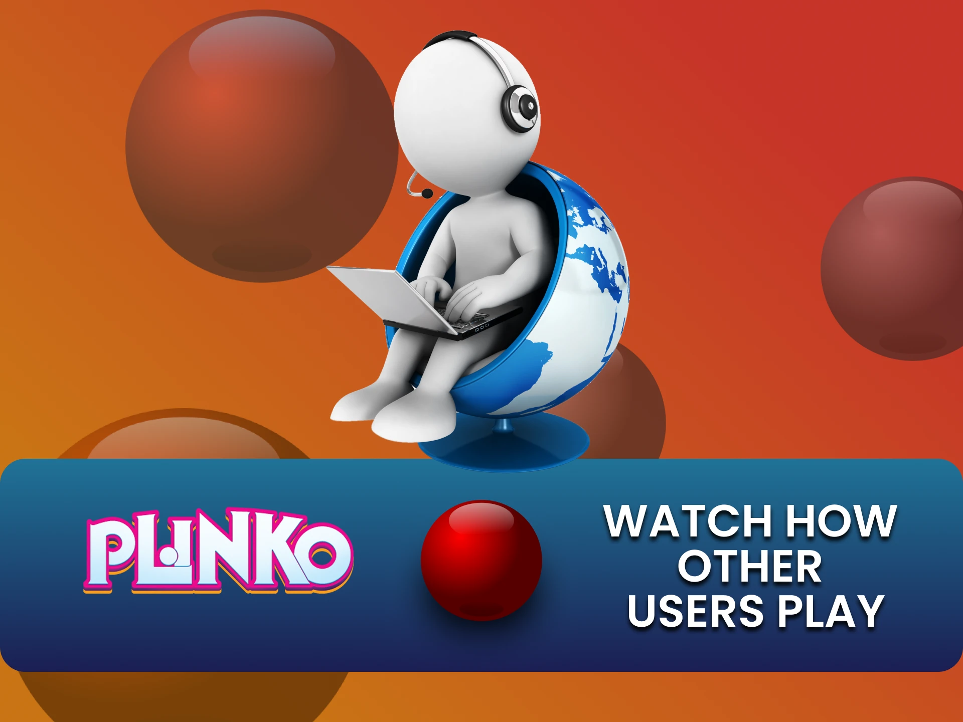 Watch and study other Plinko game users.