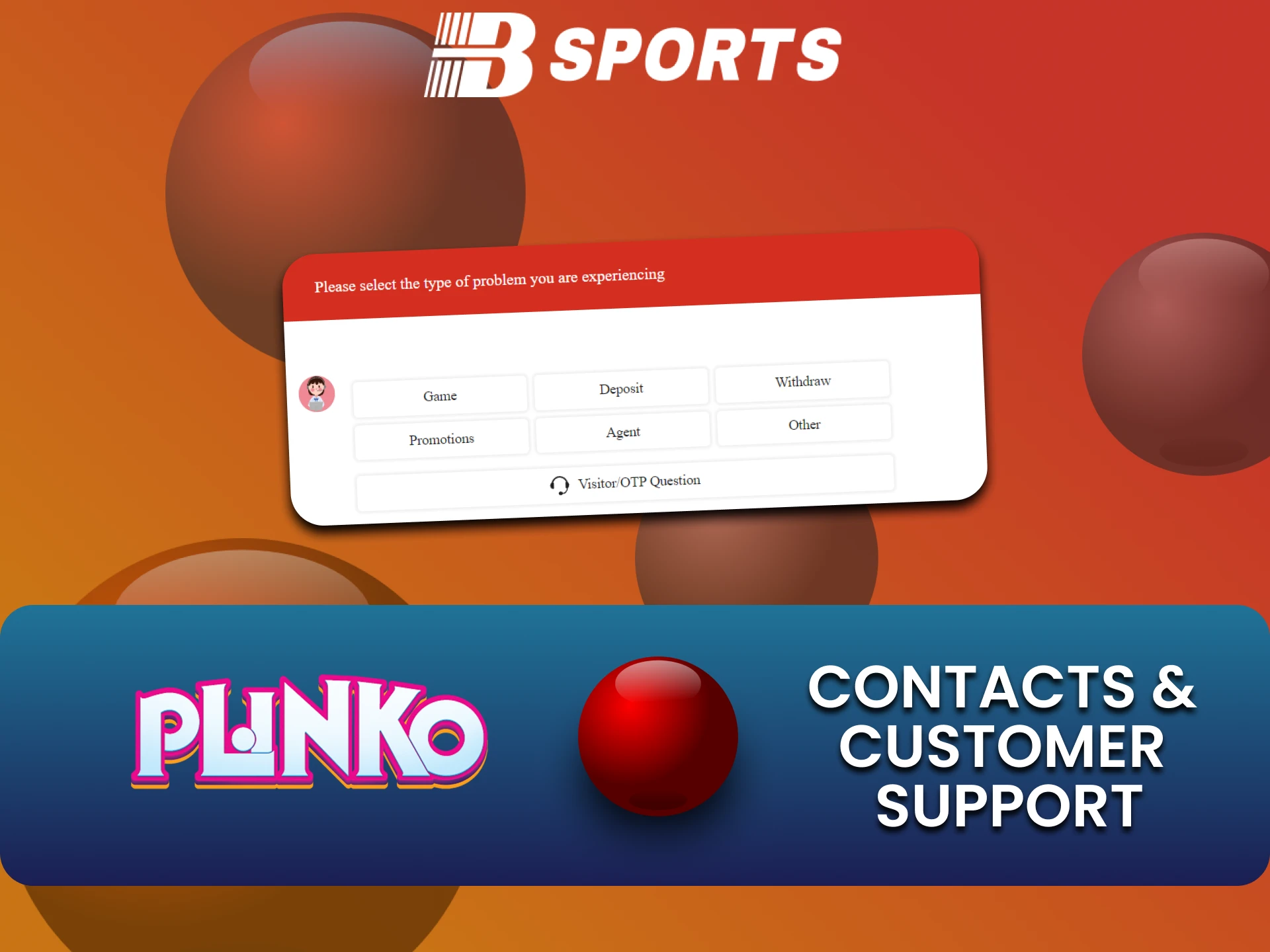 You can always contact the Bsports team about questions about the Plinko game.