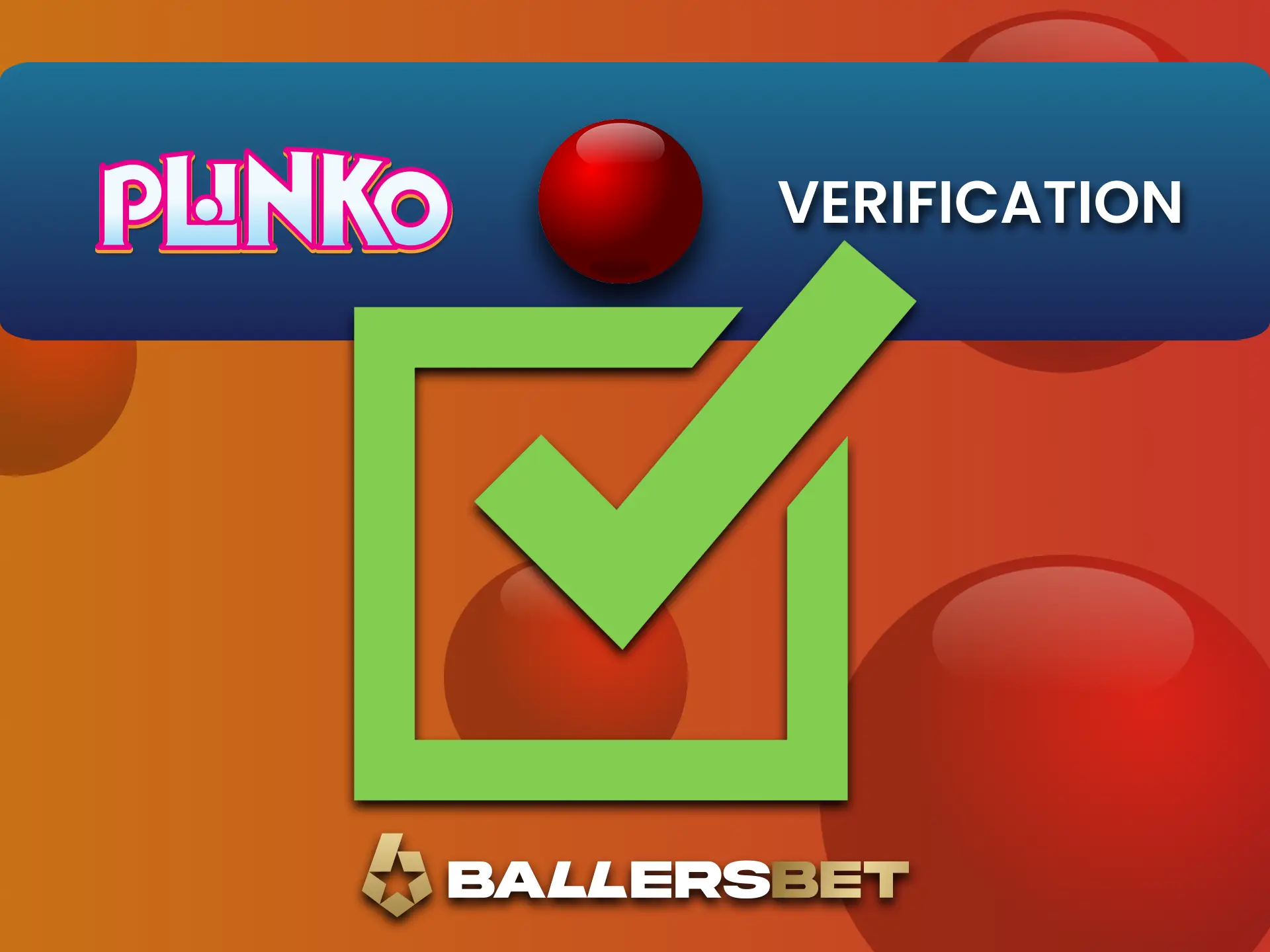 Verify your BallersBet account to withdraw Plinko winnings smoothly.