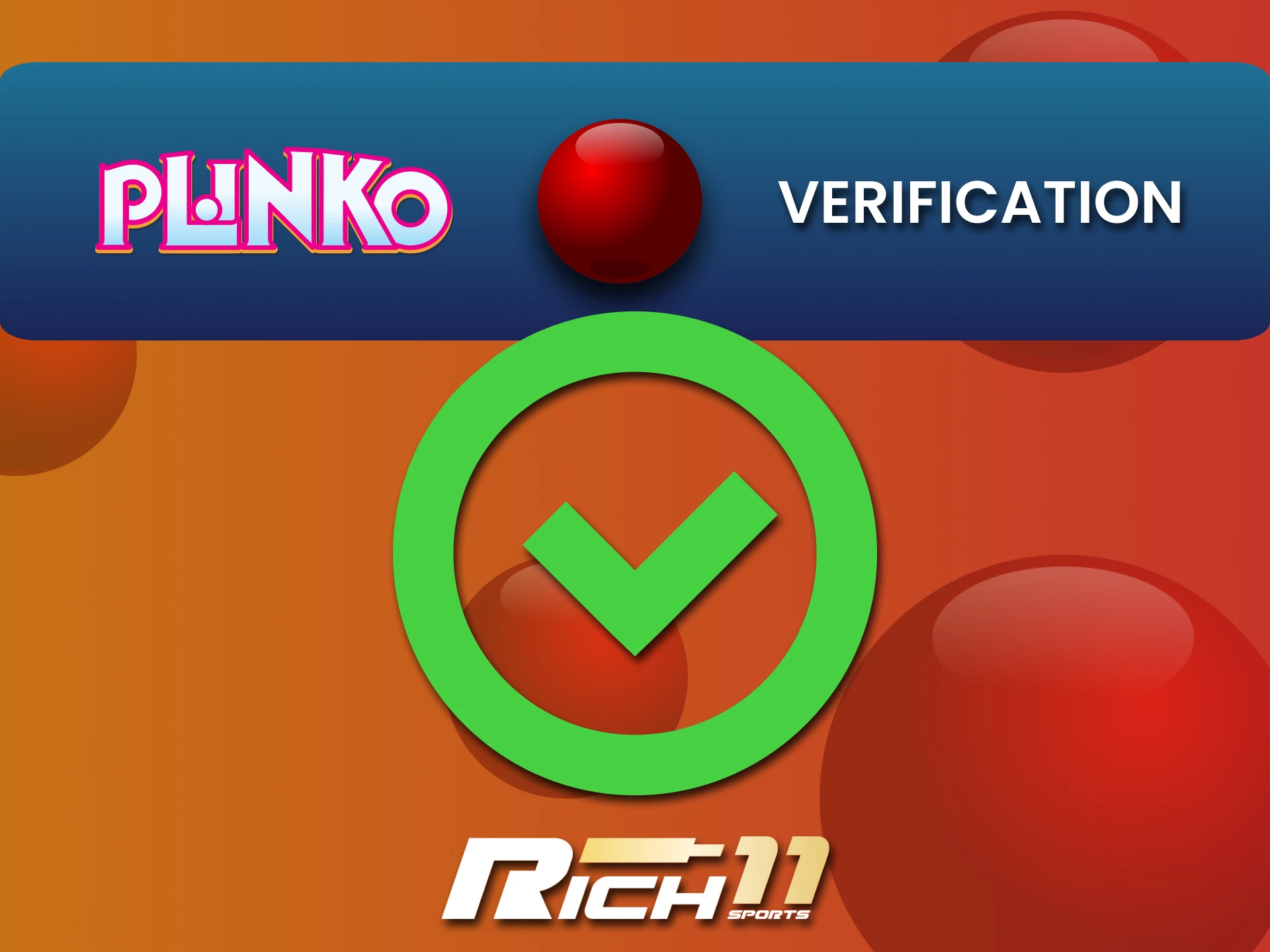 Verify your account on Rich11 to enjoy all available features.